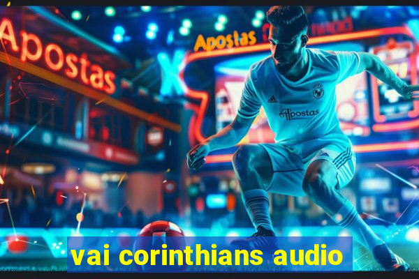 vai corinthians audio